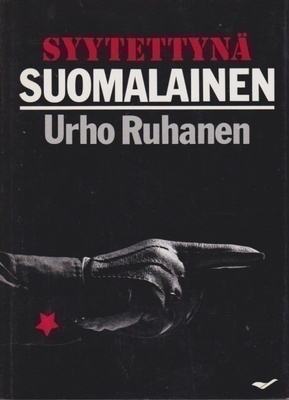 Urho Ruhanen: Syytettynä suomalainen - Lilja ja Urho Ruhasen