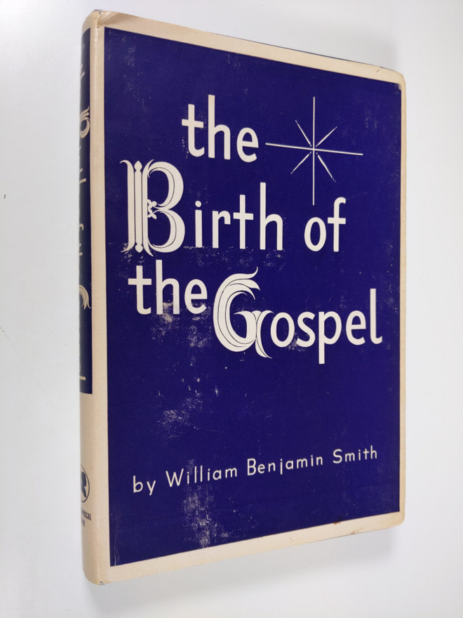 William Benjamin Smith : The Birth of the Gospel - A Stud...