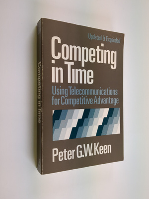 Peter G. W. Keen : Competing in time : using telecommunic...