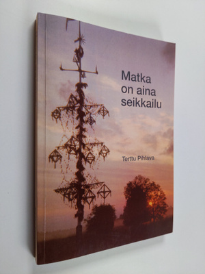 Terttu Pihlava : Matka on aina seikkailu (signeerattu, te...
