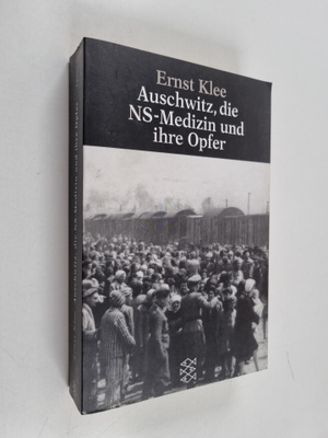 Ernst Klee : Auschwitz, die NS-Medizin und ihre Opfer