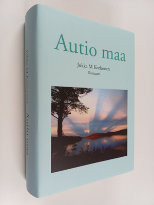 Jukka M Korhonen : Autio maa : romaani
