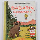 Jean de Brunhoff : Babarista tulee kuningas ; Babarin ilm... - pikkukuva 2