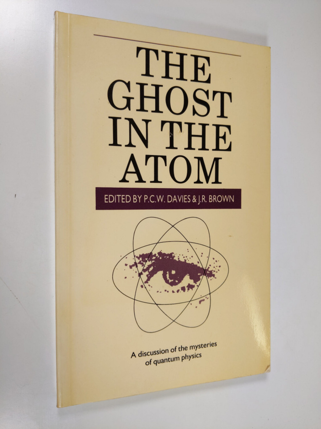The ghost in the atom : a discussion of the mysteries of ...