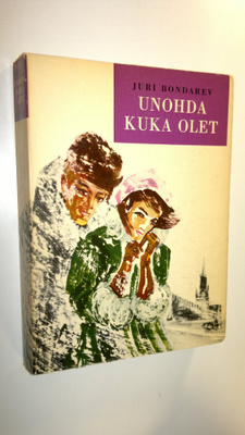 Juri Bondarev : Unohda kuka olet