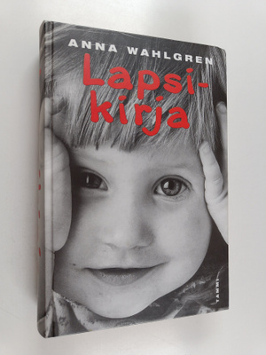 Anna Wahlgren : Lapsikirja : lasten hoito ja kasvatus