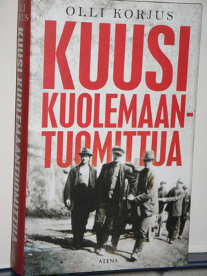 Olli Korjus : KUUSI KUOLEMAANTUOMITTUA