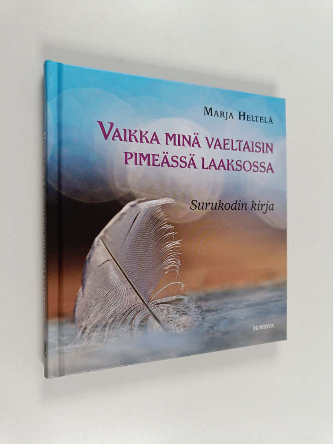 Marja Heltelä : Vaikka minä vaeltaisin pimeässä laaksossa...