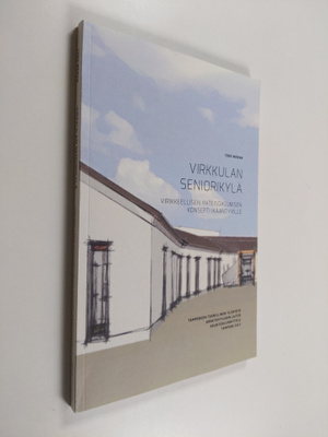 Tero Weman : Virkkulan seniorikylä : Virikkeellisen yhtei...