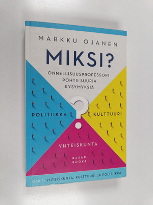 Markku Ojanen : Miksi? : onnellisuusprofessori pohtii suu...