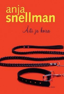 Anja Snellman - Äiti ja koira