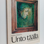 Juha Tanttu : Unto täällä : Unto Koistinen lähikuvassa - pikkukuva 1