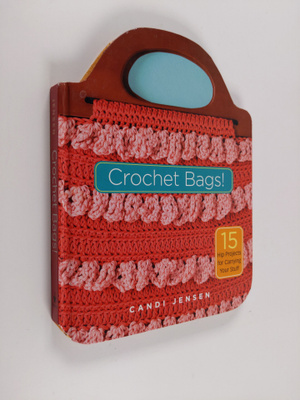 Crochet Bags!: 15 Hip Projects for Carrying Your Stuff