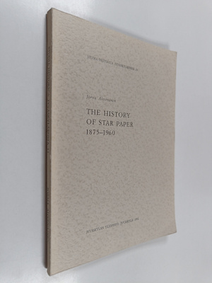 Jorma Ahvenainen : The history of Star Paper 1875-1960