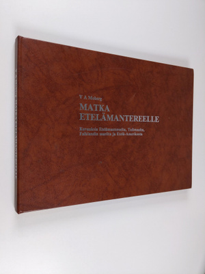 V. A. Moberg : Matka Etelänapamantereelle : kuvauksia Ete...