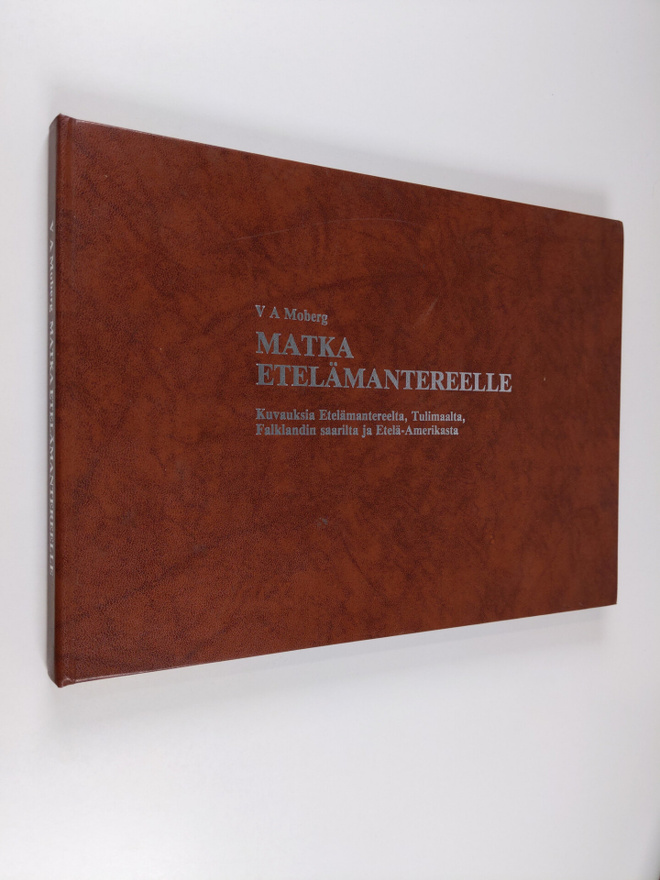V. A. Moberg : Matka Etelänapamantereelle : kuvauksia Ete...