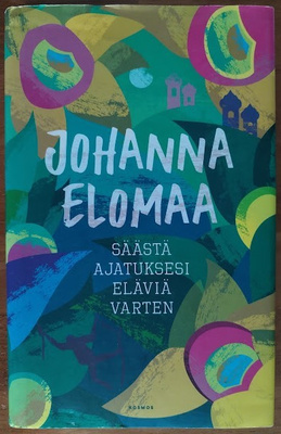 Johanna Elomaa: Säästä ajatuksesi eläviä varten