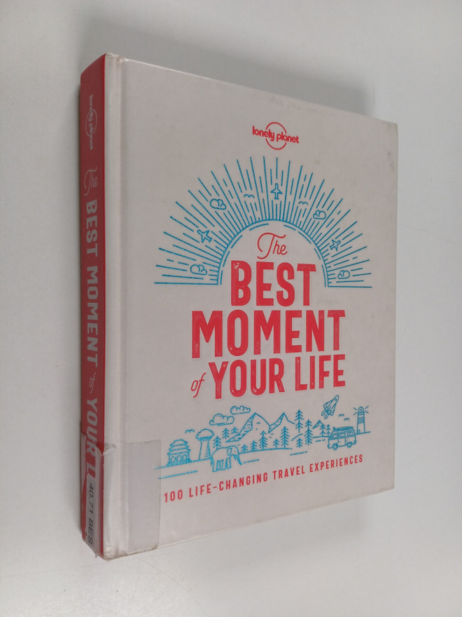 The best moment of your life : 100 life-changing travel e...