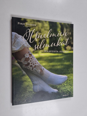 Pirjo Iivonen : Unelmien silmukat : haaveista sukiksi