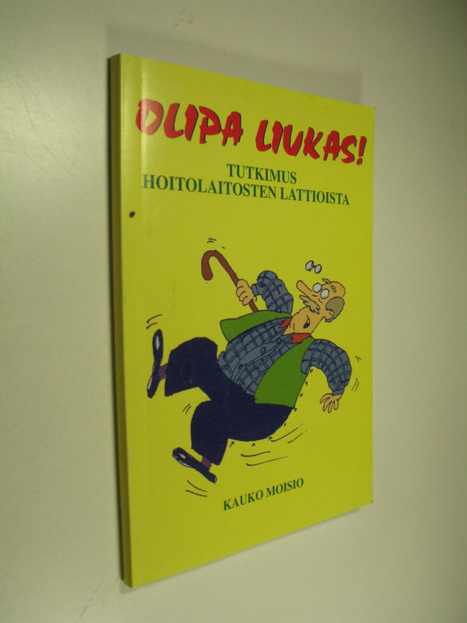 Kauko Moisio : Olipa liukas! : tutkimus hoitolaitosten la...
