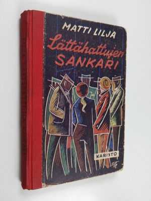 Matti Lilja : Lättähattujen sankari : kuvaus sodanjälkeis...