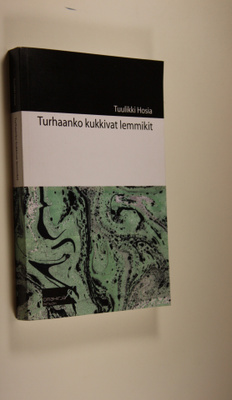 Tuulikki Hosia : Turhaanko kukkivat lemmikit