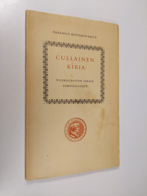 Desiderius Erasmus Roterodamus : Cullainen kiria : nuoruc...