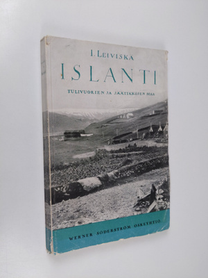 I. Leiviskä : Islanti : Kuvauksia tulivuorien ja jäätikkö...