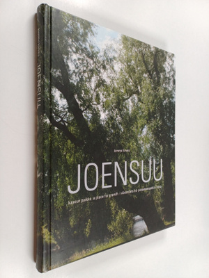 Kimmo Kirves : Joensuu : kasvun paikka = a place for grow...