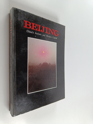 Liu Junwen : Beijing - China's Ancient and Modern Capital