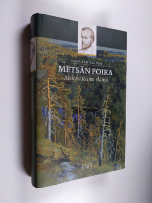 Esko Rahikainen : Metsän poika : Aleksis Kiven elämä