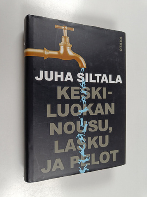 Juha Siltala : Keskiluokan nousu, lasku ja pelot