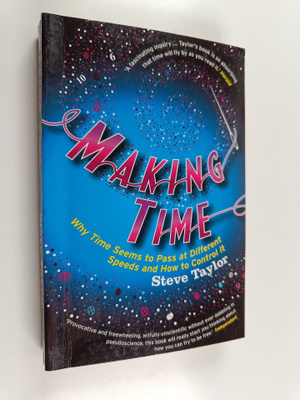 Steve Taylor : Making time : why time seems to pass at di...