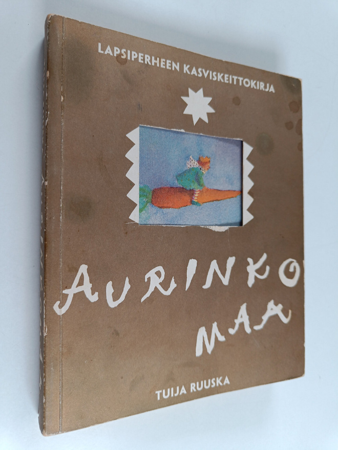 Tuija Ruuska : Aurinkomaa : lapsiperheen kasviskeittokirja