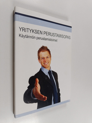 Yrityksen perustamisopas : käytännön perustamistoimet