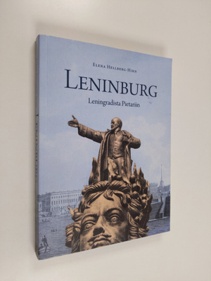 Elena Hellberg-Hirn : Leninburg : Leningradista Pietariin