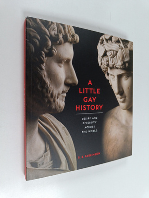 R. B. Parkinson : A little gay history : desire and diver...