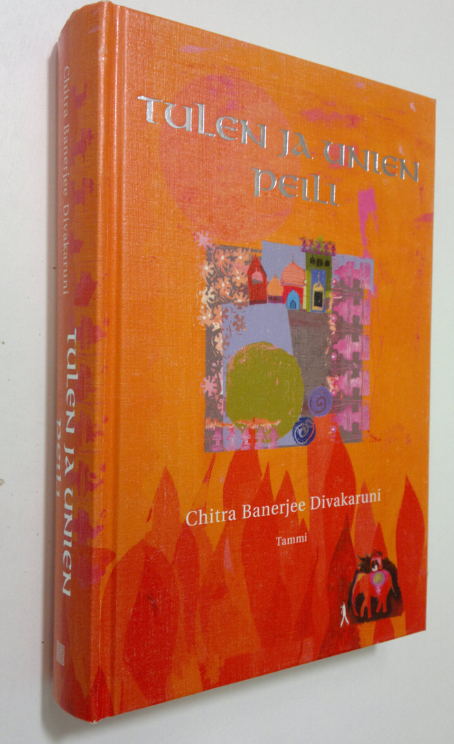 Chitra Banerjee. Divakaruni : Tulen ja unien peili