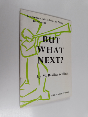 M. Basilea Schlink : But what next?