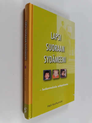 Heli Karhumäki : Lapsi suoraan sydämeeni : kokemuksia ado...