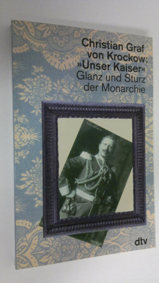 Christian Graf von Krockow : Unser Kaiser . Glanz und Stu...