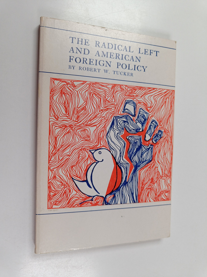 Robert W. Tucker : The radical left and American foreign ...