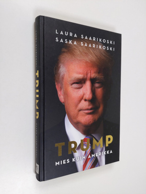 Saska Saarikoski ym. : Trump - Mies kuin Amerikka