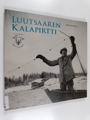 Sirkka-Liisa Ranta : Luutsaaren kalapirtti : muikunpyynti...