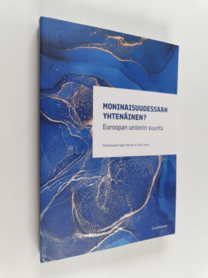Moninaisuudessaan yhtenäinen? : Euroopan unionin suunta