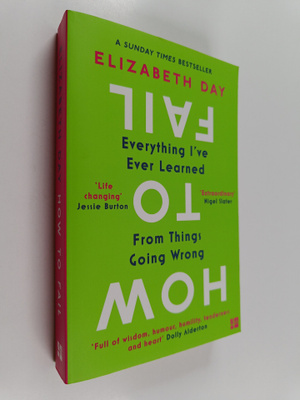 Elizabeth Day : How to fail : everything I've ever learne...