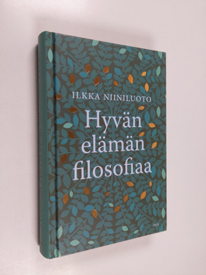 Ilkka Niiniluoto : Hyvän elämän filosofiaa