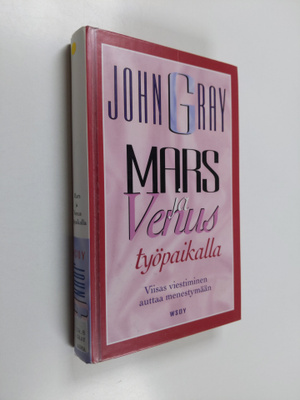 John Gray : Mars ja Venus työpaikalla : viisas viestimine...