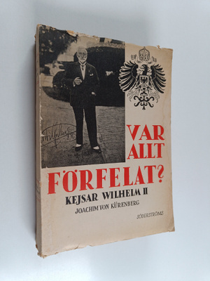 Joachim von Kurenberg : Var allt förfelat? : kejsar Wilhe...