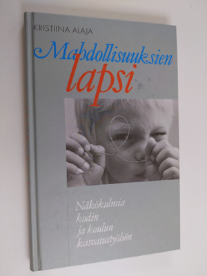 Kristiina Alaja : Mahdollisuuksien lapsi : näkökulmia kod...